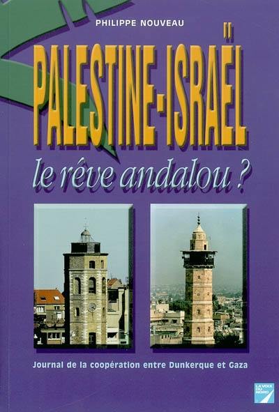 Palestine-Israël, le rêve andalou ? : journal de la coopération entre Dunkerque et Gaza