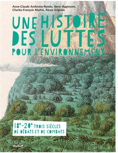 Une histoire des luttes pour l'environnement : 18e-20e, trois siècles de débats et de combats