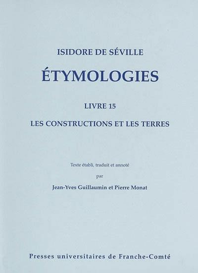 Etymologiae. Vol. 15. Les constructions et les terres. Etymologies. Vol. 15. Les constructions et les terres