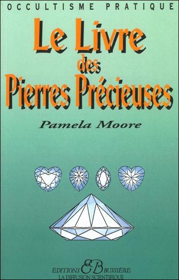 Le livre des pierres précieuses : utilisation du pouvoir magique des métaux et des pierres