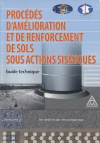 Procédés d'amélioration et de renforcement de sols sous actions sismiques : guide technique