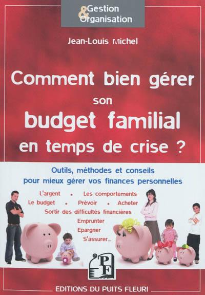 Comment bien gérer son budget familial : en temps de crise... mais pas seulement