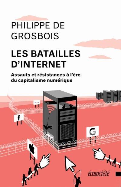 Les batailles d'Internet : assauts et résistances à l'ère du capitalisme numérique