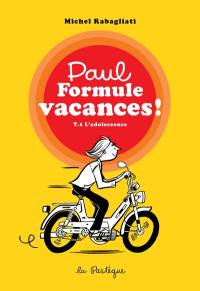 Paul Formule vacances ! : T.1 L'adolescence