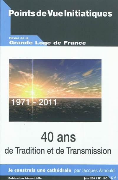 Points de vue initiatiques, n° 160. 40 ans de tradition et de transmission : 1971-2011