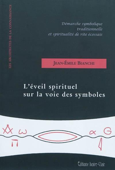 L'éveil spirituel sur la voie des symboles : démarche symbolique traditionnelle et spiritualité de Rite écossais