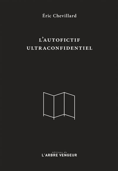 L'autofictif. L'autofictif ultraconfidentiel : journal 2007-2017