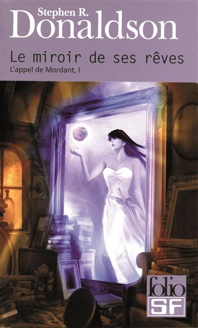 L'appel de Mordant. Vol. 1. Le miroir de ses rêves