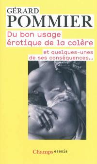 Du bon usage érotique de la colère : et quelques-unes de ses conséquences...