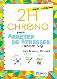 2 h chrono pour arrêter de stresser (et rester zen)