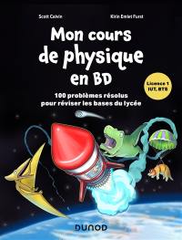 Mon cours de physique en BD, licence 1, IUT, BTS : 100 problèmes résolus pour réviser les bases du lycée