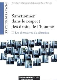 Sanctionner dans le respect des droits de l'homme. Vol. 2. Les alternatives à la détention