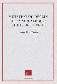 Mutation ou déclin du syndicalisme ? : le cas de la CFDT