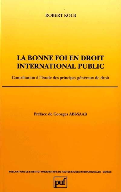 La bonne foi en droit international public : contribution à l'étude des principes généraux de droit