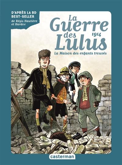 La guerre des Lulus. Vol. 1. 1914, la maison des enfants trouvés