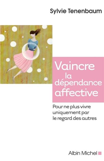 Vaincre la dépendance affective : pour ne plus vivre uniquement par le regard des autres