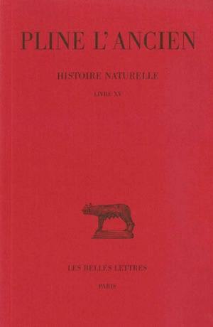 Histoire naturelle. Vol. 15. Livre XV