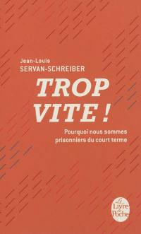 Trop vite ! : pourquoi nous sommes prisonniers du court terme