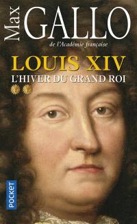 Louis XIV. Vol. 2. L'hiver du Grand Roi