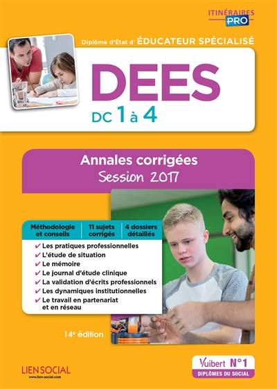 DEES, diplôme d'Etat d'éducateur spécialisé : DC 1 à 4 : annales corrigées, session 2017