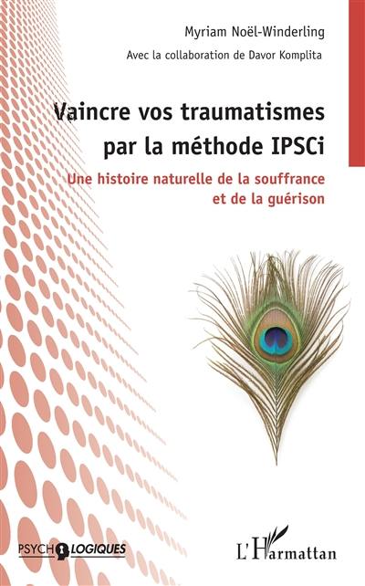 Vaincre vos traumatismes par la méthode IPSCi : une histoire naturelle de la souffrance et de la guérison