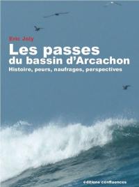 Les passes du bassin d'Arcachon : histoire, peurs, naufrages, perspectives