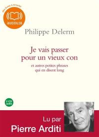 Je vais passer pour un vieux con : et autres petites phrases qui en disent long