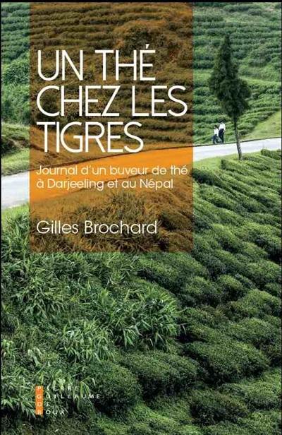 Un thé chez les tigres : journal d'un buveur de thé à Darjeeling et au Népal