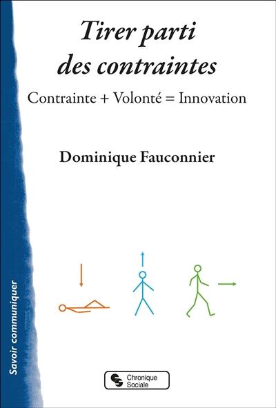 Tirer parti des contraintes : contrainte + volonté = innovation