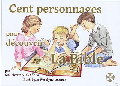 Cent personnages pour découvrir la Bible : mon premier dictionnaire chrétien