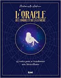 L'oracle de l'ombre et de la lumière : 45 cartes pour se transformer avec bienveillance