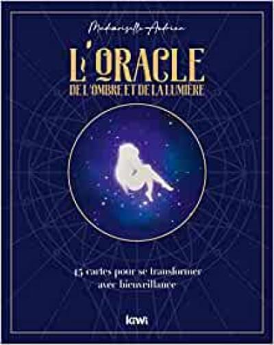 L'oracle de l'ombre et de la lumière : 45 cartes pour se transformer avec bienveillance