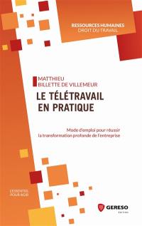 Le télétravail en pratique : mode d'emploi pour réussir la transformation profonde de l'entreprise