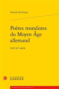 Poètes moralistes du Moyen Age allemand : XIIIe-XVe siècle