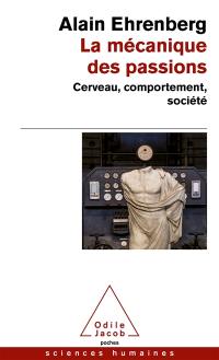 La mécanique des passions : cerveau, comportement, société