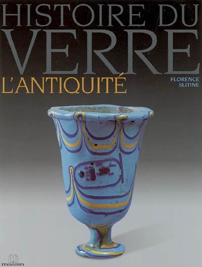 Histoire du verre. Vol. 1. L'Antiquité