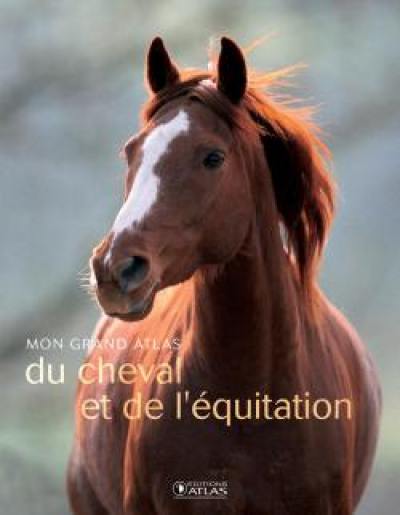 Mon grand atlas du cheval et de l'équitation