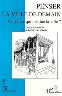 Penser la ville de demain : qu'est-ce qui institue la ville ?