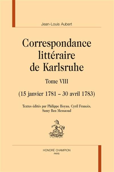 Correspondance littéraire de Karlsruhe. Vol. 8. 15 janvier 1781-30 avril 1783