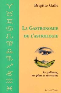 La gastronomie de l'astrologie : le zodiaque, ses plats et sa cuisine