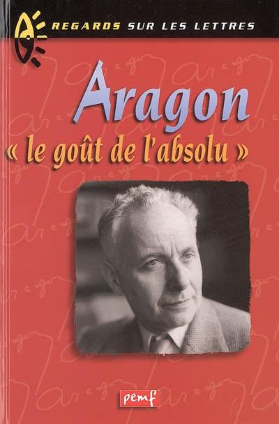 Aragon, le goût de l'absolu