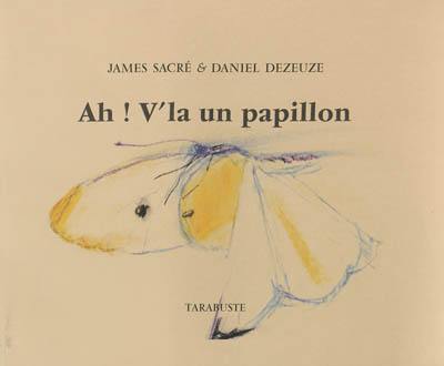 Ah ! V'la un papillon