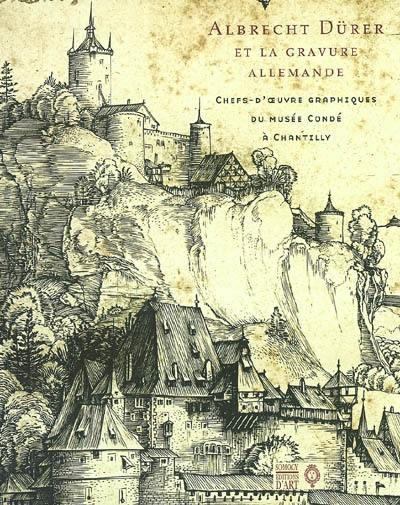 Albrecht Dürer (1471-1528) et la gravure allemandes : chefs-d'oeuvres graphiques du Musée Condé à Chantilly, Institut de France : exposition, Chantilly, Musée Condé, 24 septembre 2003-5 janvier 2004