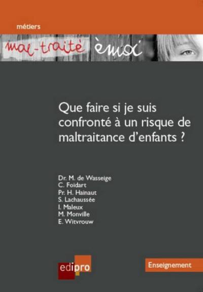 Mal-traité émoi : Que faire si je suis confronté à un risque de maltraitance d'enfants ?