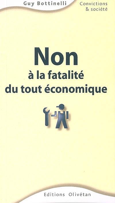 Non à la fatalité du tout économique !