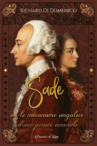 Sade ou Le mécanisme singulier d'une pensée amorale : roman biographique