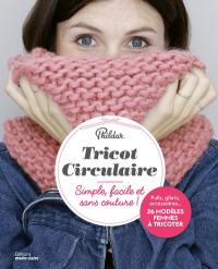 Tricot circulaire : simple, facile et sans couture ! : pulls, gilets, accessoires... 26 modèles femmes à tricoter