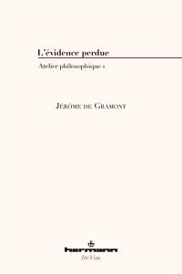 Atelier philosophique. Vol. 1. L'évidence perdue