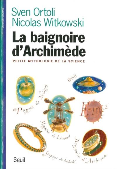 La baignoire d'Archimède : petite mythologie de la science