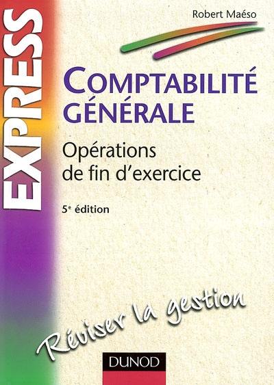 Comptabilité générale : opérations de fin d'exercice : BTS et IUT tertiaires, DPECF n° 4 et DECF, facultés de gestion (MSG, MSTCF), IEP, écoles de commerce et de gestion